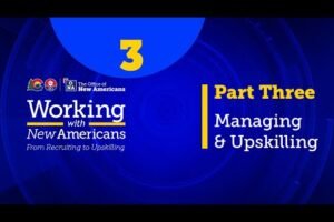 Working with New Americans - Part 3: Managing and Upskilling